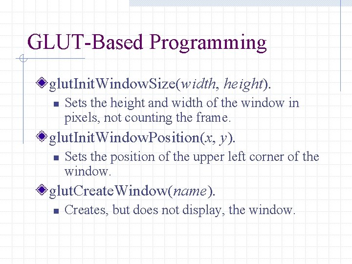 GLUT-Based Programming glut. Init. Window. Size(width, height). n Sets the height and width of