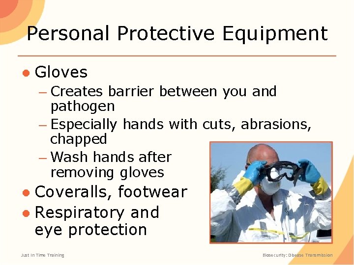 Personal Protective Equipment ● Gloves – Creates barrier between you and pathogen – Especially
