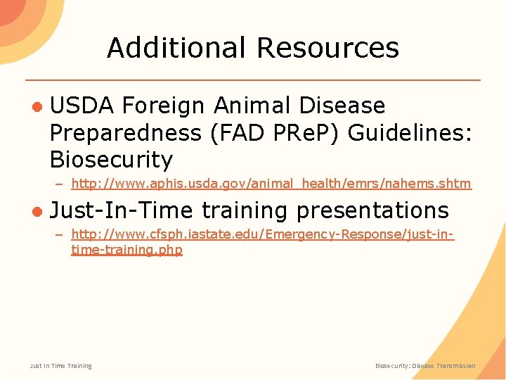 Additional Resources ● USDA Foreign Animal Disease Preparedness (FAD PRe. P) Guidelines: Biosecurity –
