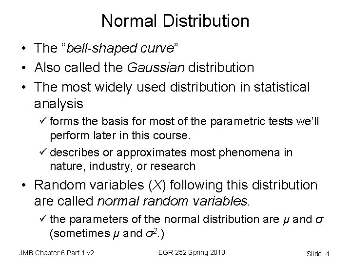 Normal Distribution • The “bell-shaped curve” • Also called the Gaussian distribution • The