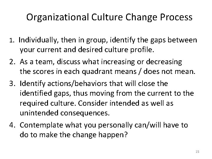 Organizational Culture Change Process 1. Individually, then in group, identify the gaps between your