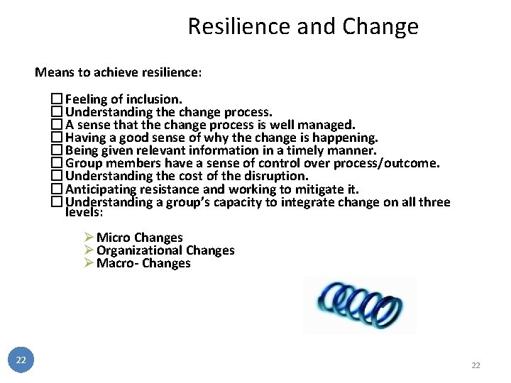 Resilience and Change Means to achieve resilience: � Feeling of inclusion. � Understanding the