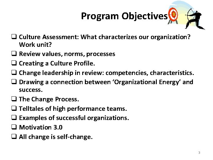 Program Objectives q Culture Assessment: What characterizes our organization? Work unit? q Review values,