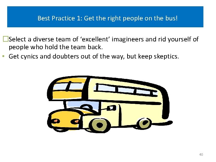 Best Practice 1: Get the right people on the bus! �Select a diverse team