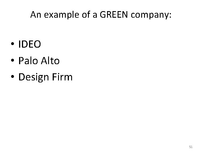 An example of a GREEN company: • IDEO • Palo Alto • Design Firm