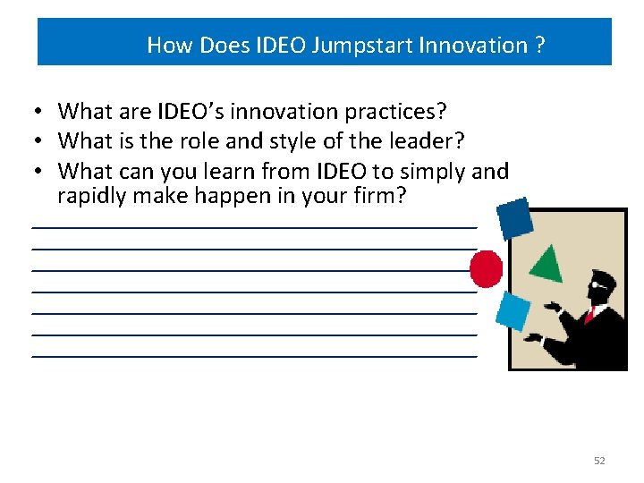 How Does IDEO Jumpstart Innovation ? • What are IDEO’s innovation practices? • What