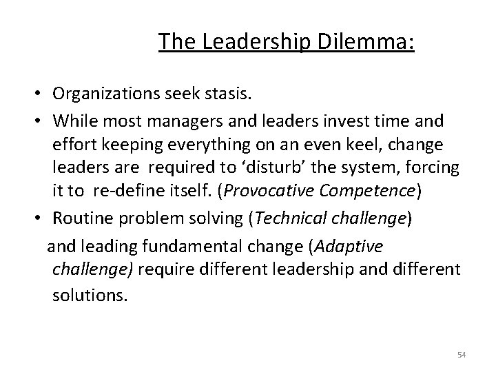 The Leadership Dilemma: • Organizations seek stasis. • While most managers and leaders invest