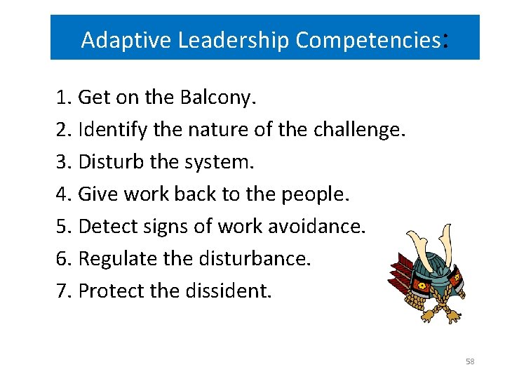 Adaptive Leadership Competencies: 1. Get on the Balcony. 2. Identify the nature of the