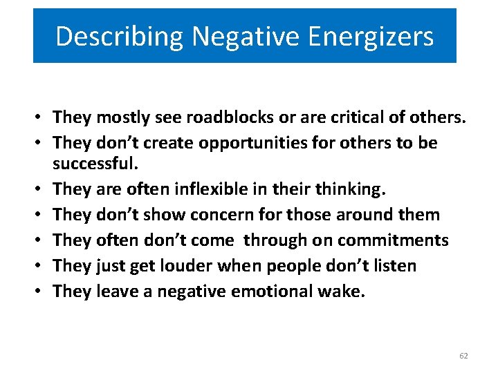 Describing Negative Energizers • They mostly see roadblocks or are critical of others. •