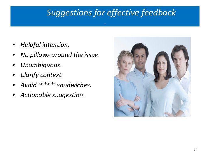 Suggestions for effective feedback. • • • Helpful intention. No pillows around the issue.