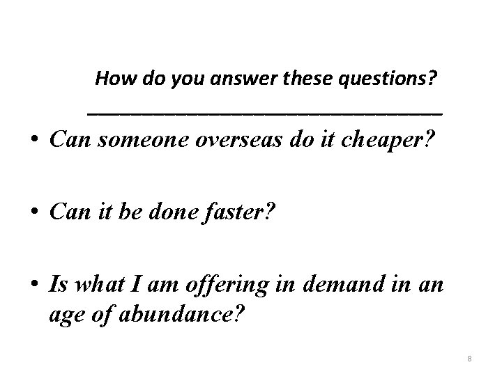 How do you answer these questions? ________________ • Can someone overseas do it cheaper?