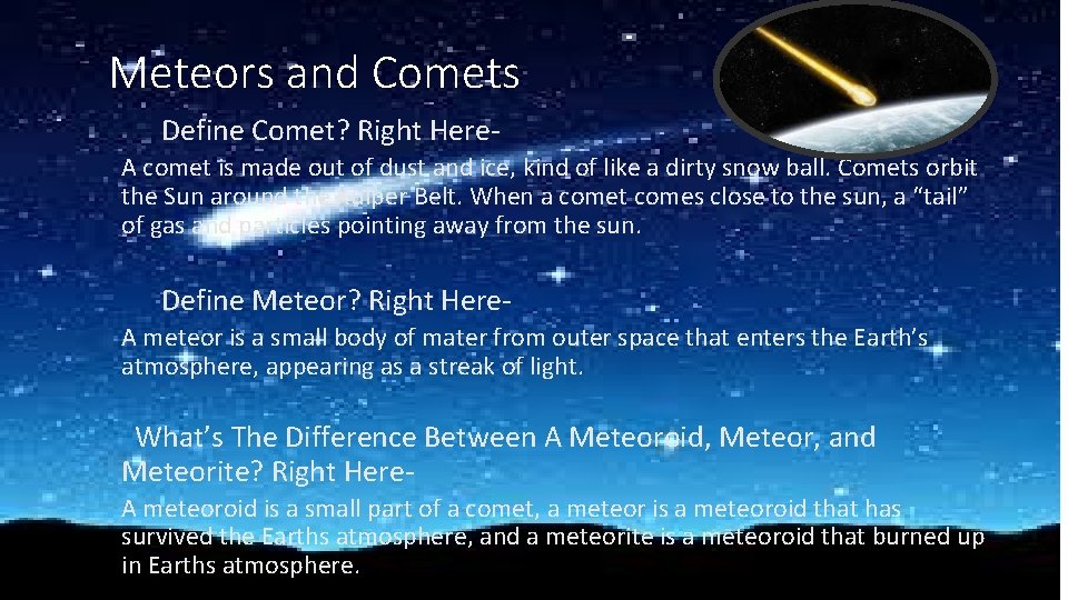 Meteors and Comets Define Comet? Right Here. A comet is made out of dust