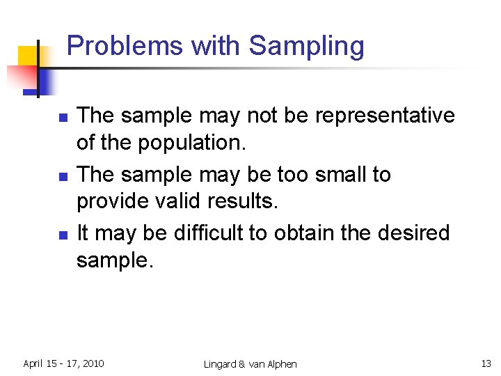 Problems with Sampling n n n The sample may not be representative of the