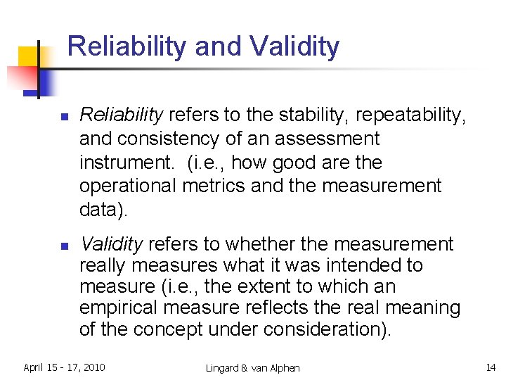 Reliability and Validity n n Reliability refers to the stability, repeatability, and consistency of