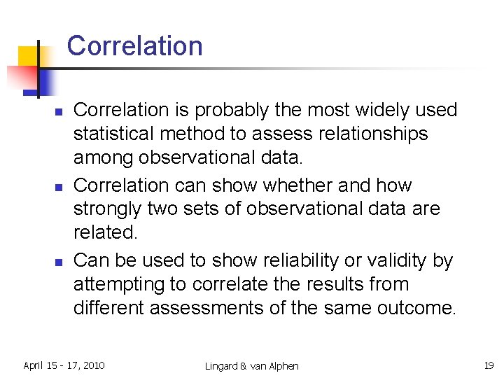 Correlation n Correlation is probably the most widely used statistical method to assess relationships
