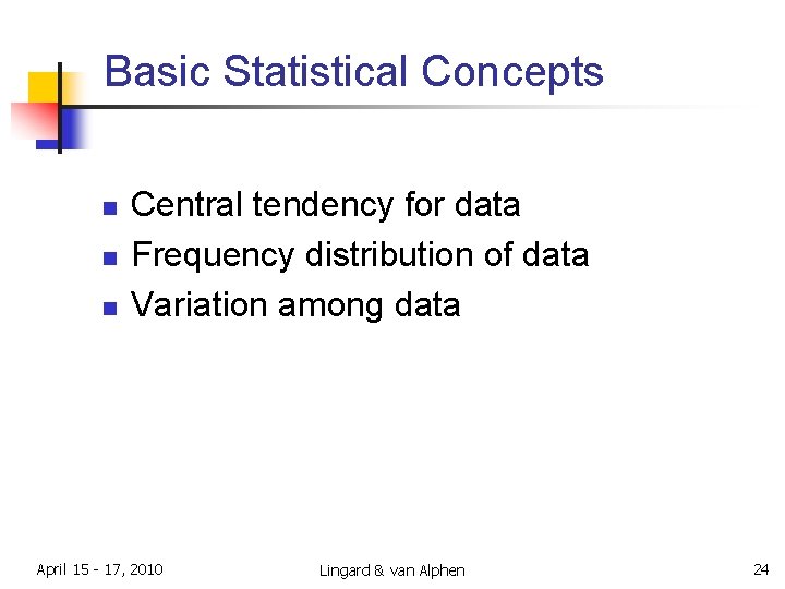 Basic Statistical Concepts n n n Central tendency for data Frequency distribution of data