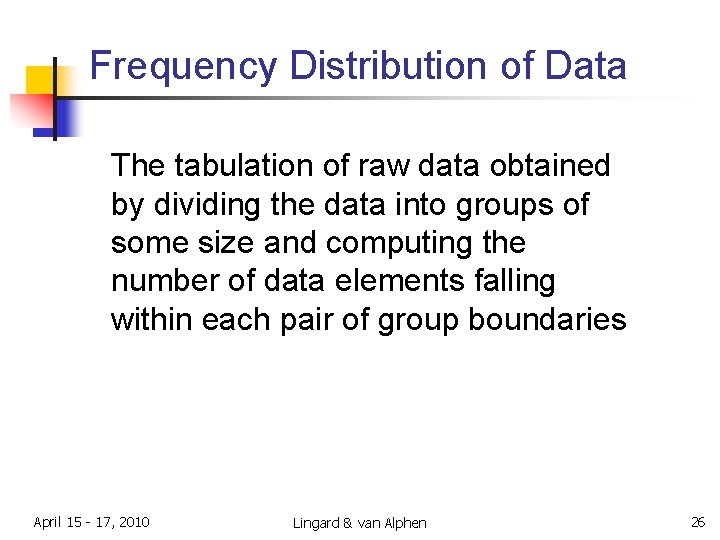 Frequency Distribution of Data The tabulation of raw data obtained by dividing the data