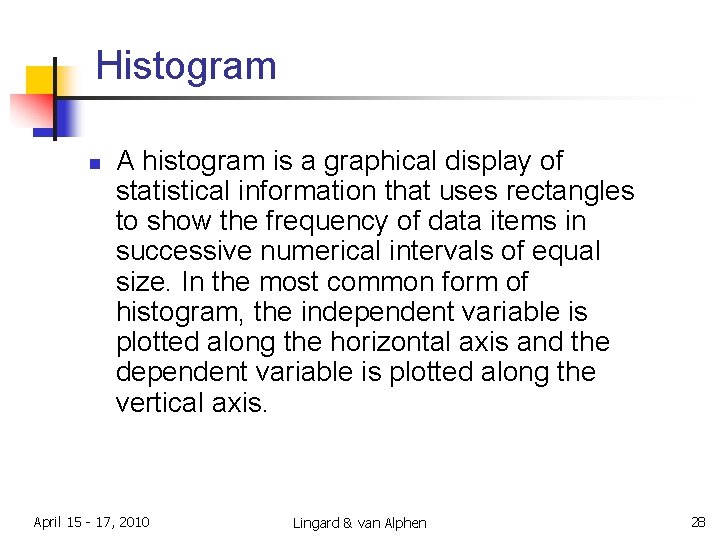 Histogram n A histogram is a graphical display of statistical information that uses rectangles