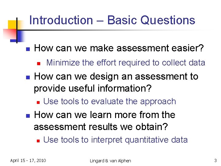Introduction – Basic Questions n How can we make assessment easier? Minimize the effort