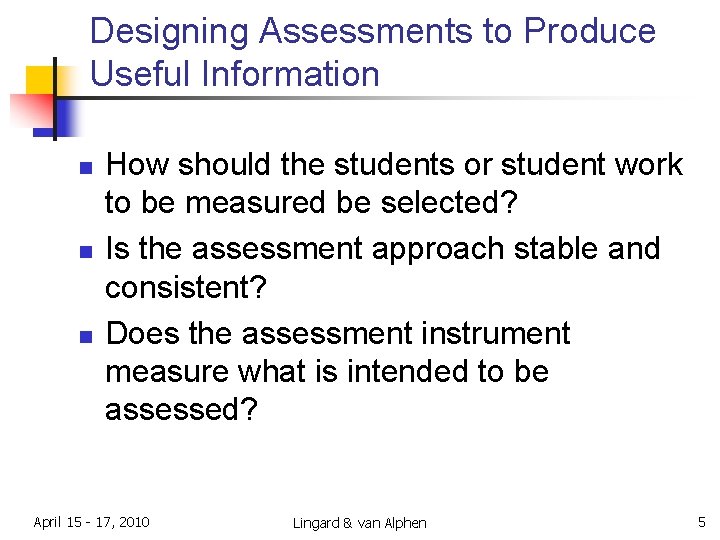 Designing Assessments to Produce Useful Information n How should the students or student work