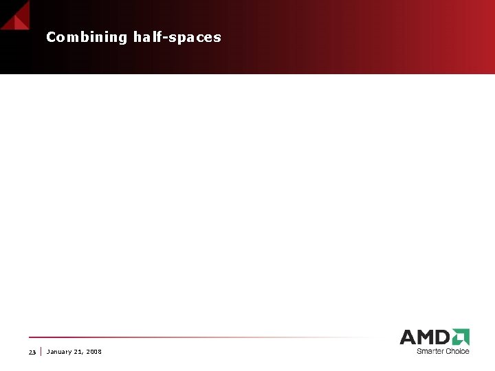 Combining half-spaces 23 January 21, 2008 