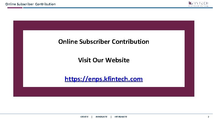 Online Subscriber Contribution Visit Our Website https: //enps. kfintech. com IDEATE | INNOVATE |