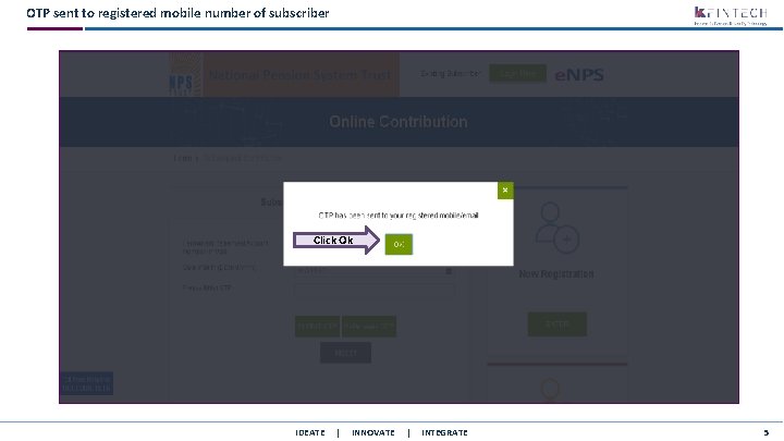 OTP sent to registered mobile number of subscriber Click Ok IDEATE | INNOVATE |