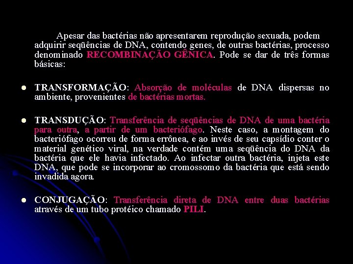 Apesar das bactérias não apresentarem reprodução sexuada, podem adquirir seqüências de DNA, contendo genes,