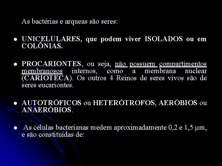 As bactérias e arqueas são seres: l UNICELULARES, que podem viver ISOLADOS ou em