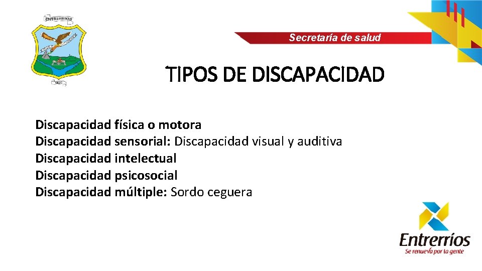 Secretaría de salud TIPOS DE DISCAPACIDAD Discapacidad física o motora Discapacidad sensorial: Discapacidad visual