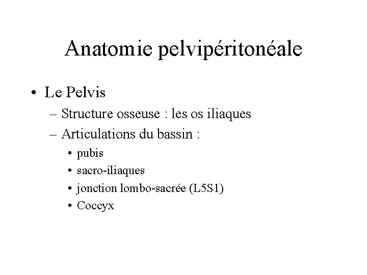 Anatomie pelvipéritonéale • Le Pelvis – Structure osseuse : les os iliaques – Articulations