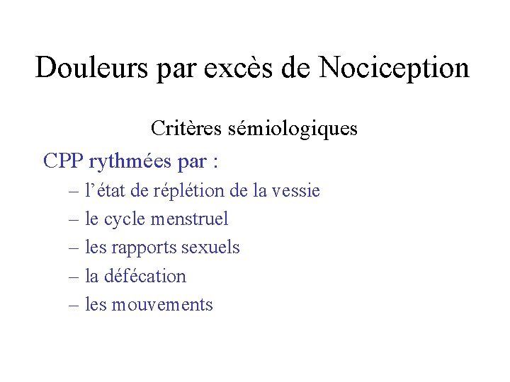 Douleurs par excès de Nociception Critères sémiologiques CPP rythmées par : – l’état de