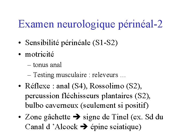 Examen neurologique périnéal-2 • Sensibilité périnéale (S 1 -S 2) • motricité – tonus