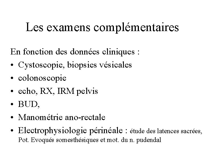 Les examens complémentaires En fonction des données cliniques : • Cystoscopie, biopsies vésicales •