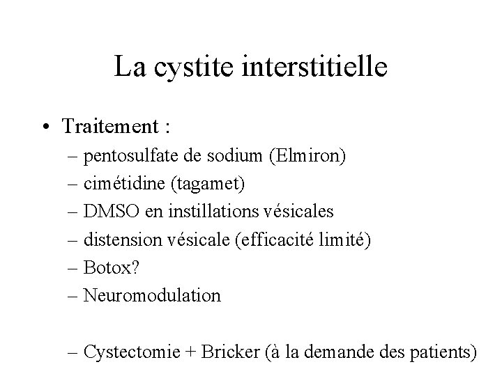 La cystite interstitielle • Traitement : – pentosulfate de sodium (Elmiron) – cimétidine (tagamet)