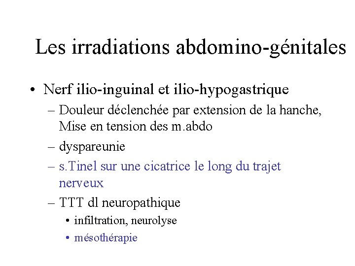 Les irradiations abdomino-génitales • Nerf ilio-inguinal et ilio-hypogastrique – Douleur déclenchée par extension de