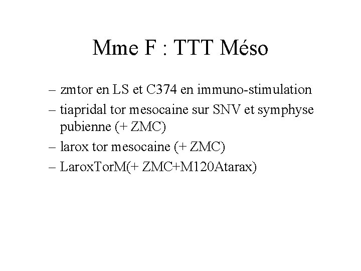 Mme F : TTT Méso – zmtor en LS et C 374 en immuno-stimulation