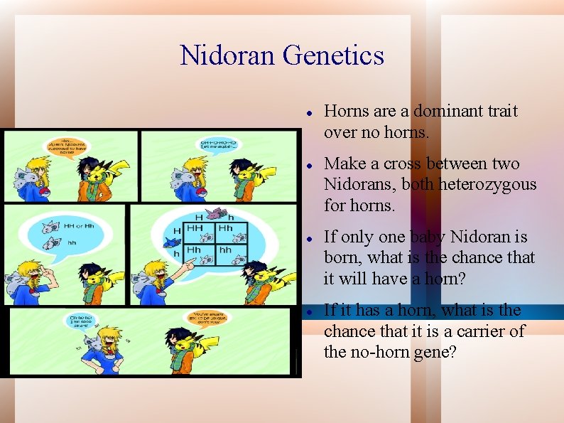 Nidoran Genetics Horns are a dominant trait over no horns. Make a cross between