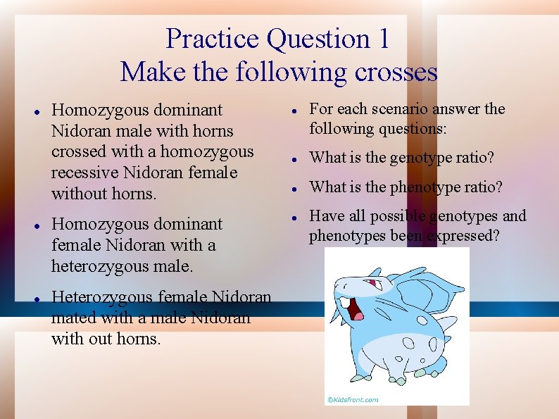 Practice Question 1 Make the following crosses Homozygous dominant Nidoran male with horns crossed