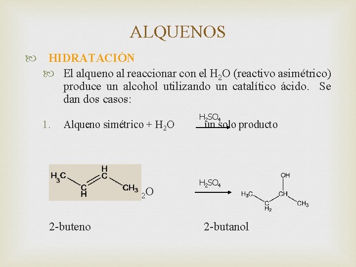 ALQUENOS HIDRATACIÓN El alqueno al reaccionar con el H 2 O (reactivo asimétrico) produce