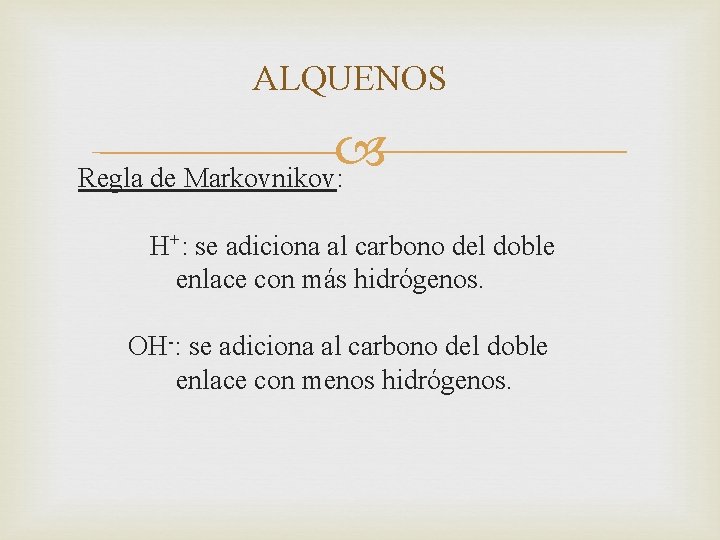 ALQUENOS Regla de Markovnikov: H+: se adiciona al carbono del doble enlace con más