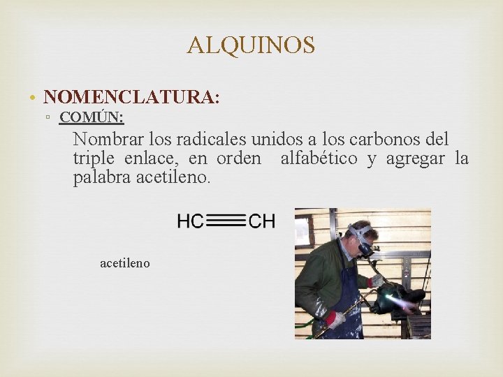 ALQUINOS • NOMENCLATURA: ▫ COMÚN: Nombrar los radicales unidos a los carbonos del triple