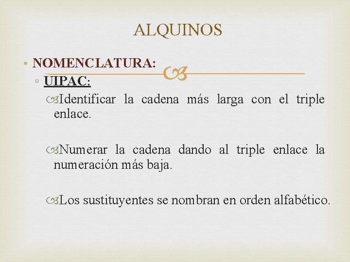 ALQUINOS • NOMENCLATURA: ▫ UIPAC: Identificar la cadena más larga con el triple enlace.