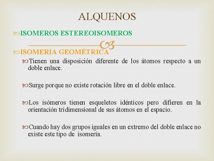 ALQUENOS ISOMEROS ESTEREOISOMEROS ISOMERIA GEOMÉTRICA Tienen una disposición diferente de los átomos respecto a