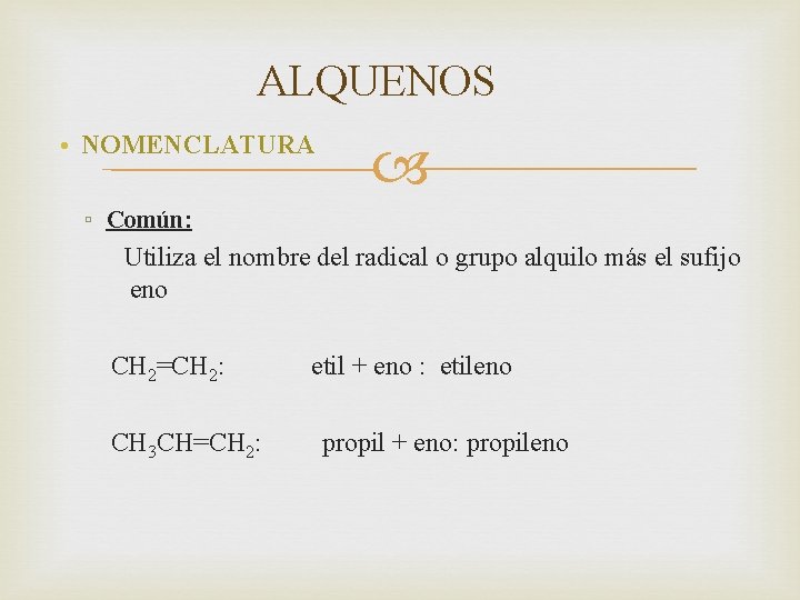 ALQUENOS • NOMENCLATURA ▫ Común: Utiliza el nombre del radical o grupo alquilo más