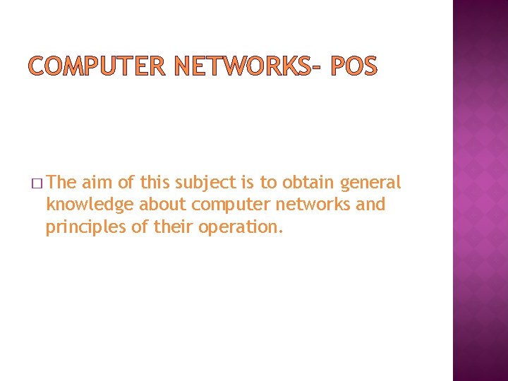 COMPUTER NETWORKS- POS � The aim of this subject is to obtain general knowledge