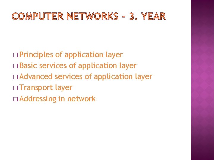 COMPUTER NETWORKS - 3. YEAR � Principles of application layer � Basic services of