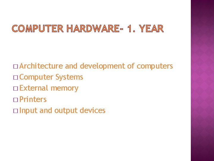 COMPUTER HARDWARE- 1. YEAR � Architecture and development of computers � Computer Systems �