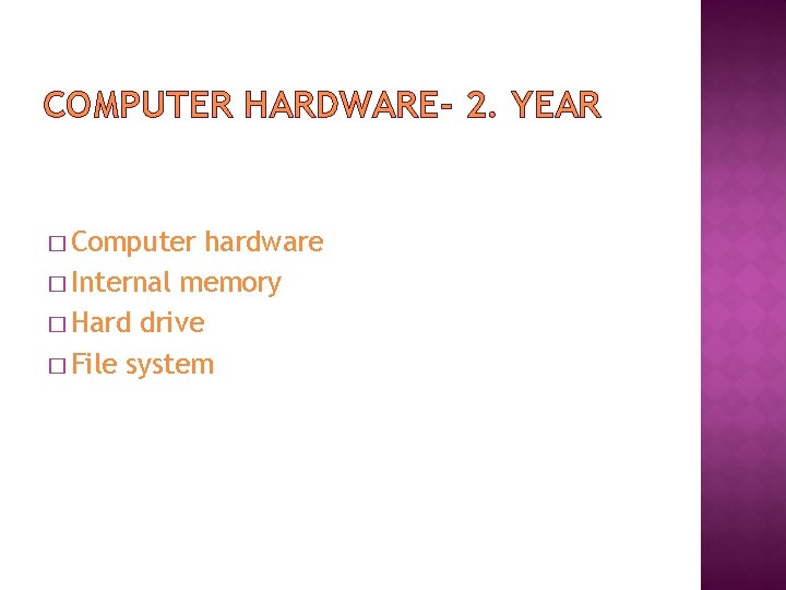 COMPUTER HARDWARE- 2. YEAR � Computer hardware � Internal memory � Hard drive �