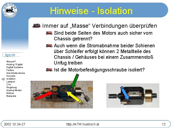 Hinweise - Isolation Immer auf „Masse“ Verbindungen überprüfen Warum? Analog / Digital Systeme Farben